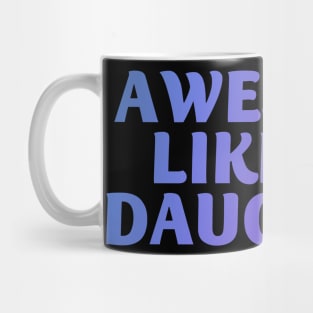 Awesome like my daughter Mug